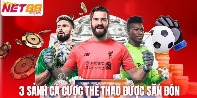 3 sảnh cá cược thể thao được săn đón tại NET88