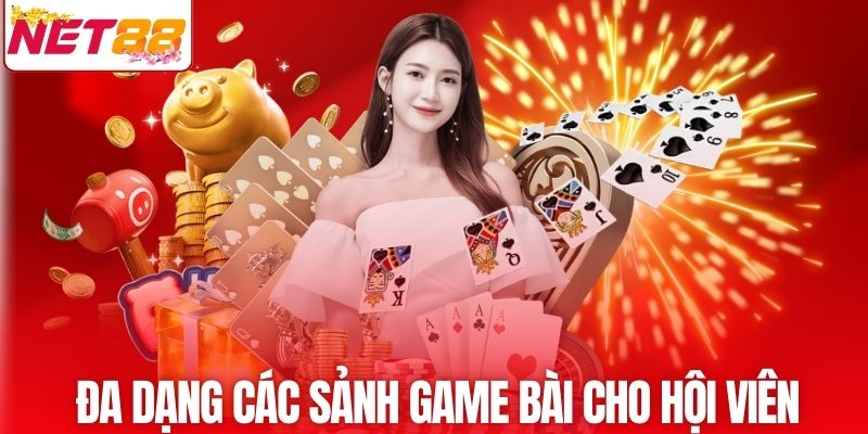 Đa dạng các sảnh game bài cho hội viên lựa chọn