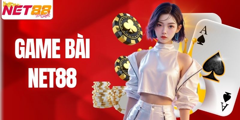 Game Bài NET88 – Sảnh Game Đổi Thưởng Đỉnh Cao Thời Đại Số