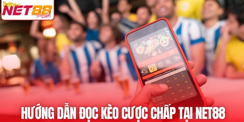 Hướng dẫn đọc kèo cược chấp tại NET88