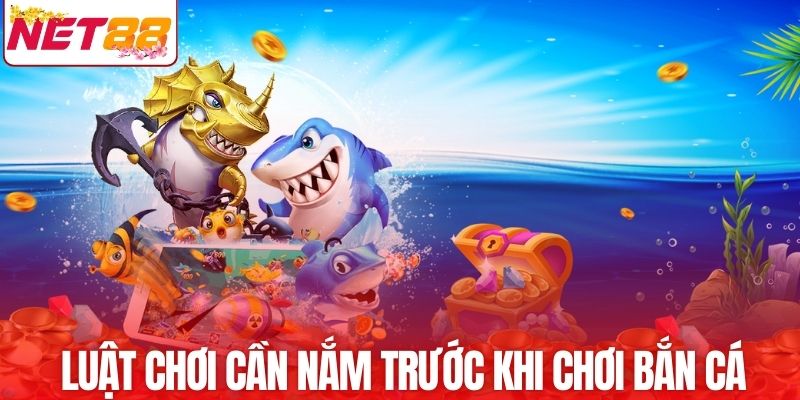 Luật chơi cần nắm trước khi chơi bắn cá