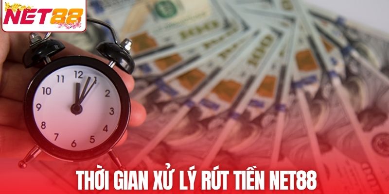Thời gian xử lý rút vốn tại NET88