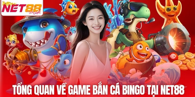 Tổng quan về game bắn cá Bingo tại NET88